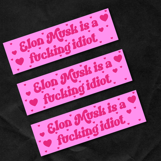 'Elon Musk is a Fucking Idiot' Bumper Sticker
