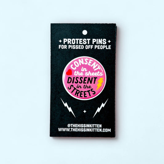 Consent in the Sheets, Dissent in the Streets Pin