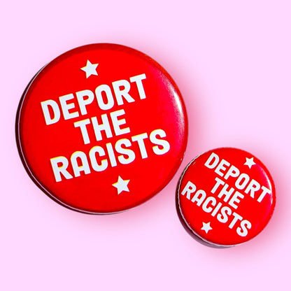 DEPORT THE RACISTS Large Pin