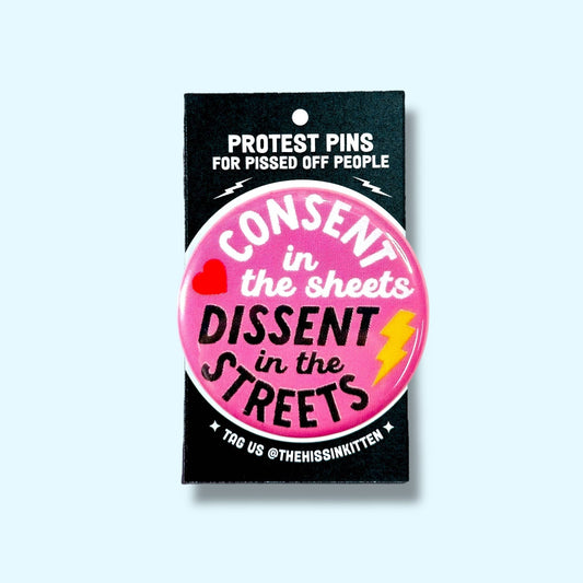 Consent in the Sheets, Dissent in the Streets Pin