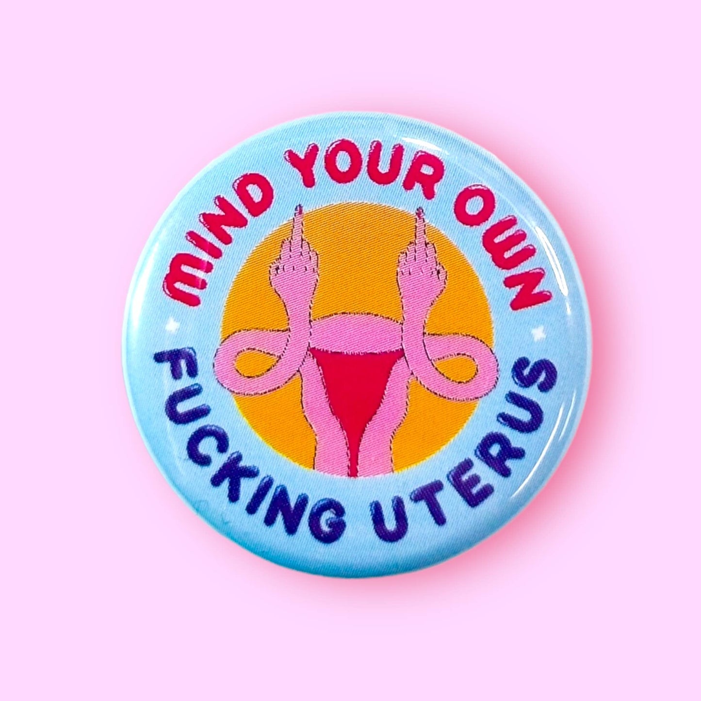 Mind Your Own Fucking Uterus Pin
