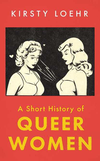Short History of Queer Women by Kirsty Loehr