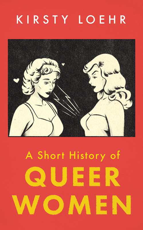 Short History of Queer Women by Kirsty Loehr