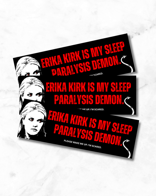 Erika Kirk is my Sleep Paralysis Demon Bumper Sticker