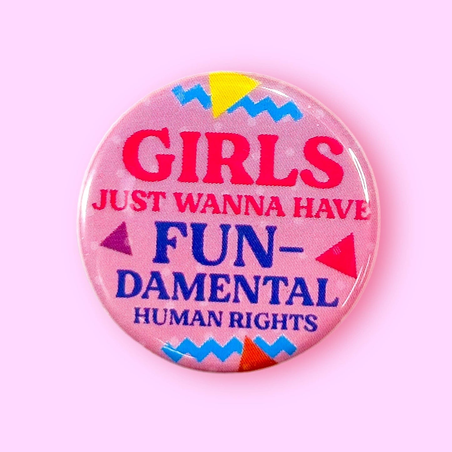 Girls Just Wanna Have Fun-Damental Human Rights Pin