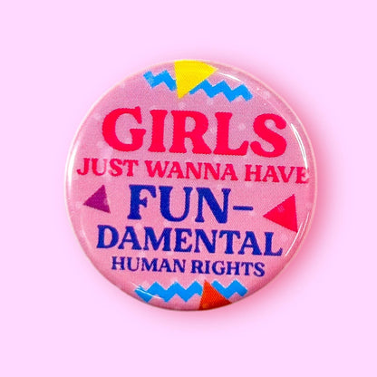 Girls Just Wanna Have Fun-Damental Human Rights Pin