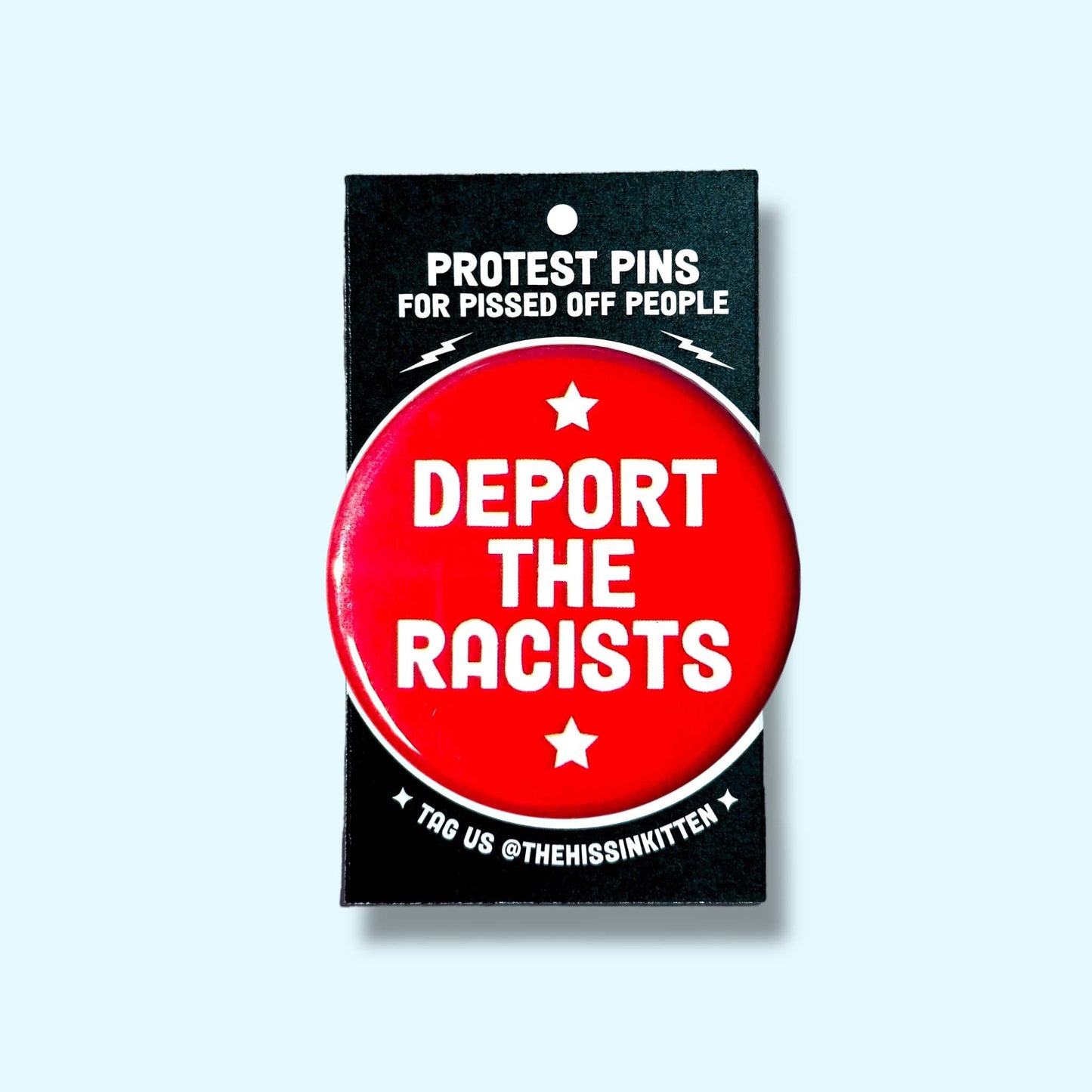 DEPORT THE RACISTS Large Pin