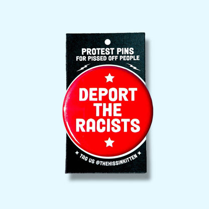 DEPORT THE RACISTS Large Pin