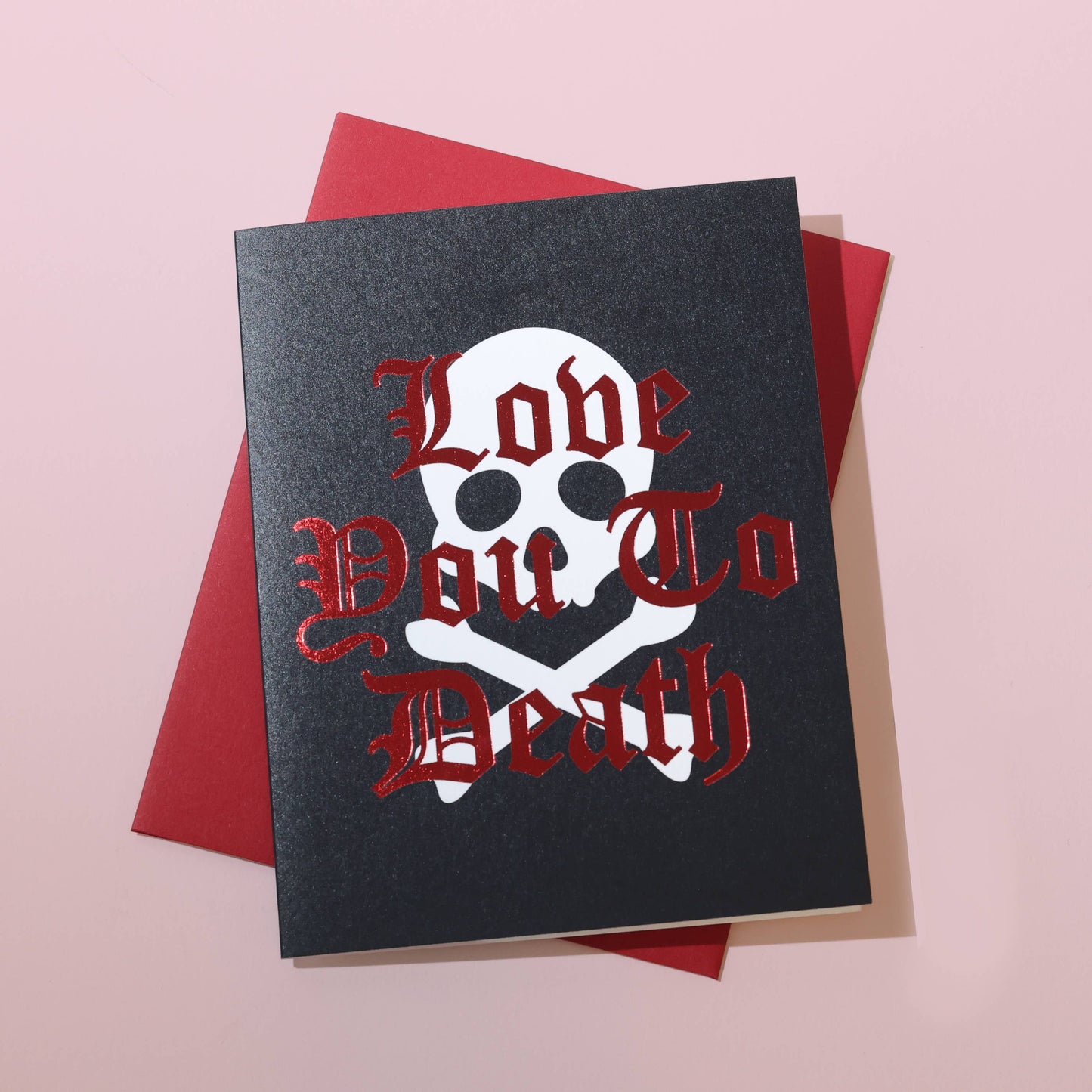 Love You To Death Valentine's Day Card - Red Foil Pressed