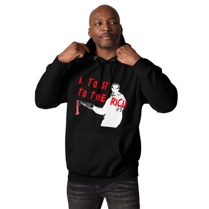 A Toast To The Rich Unisex Hoodie