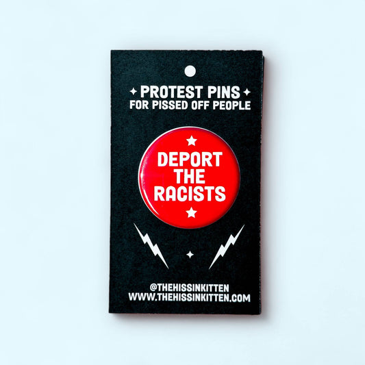 DEPORT THE RACISTS Large Pin
