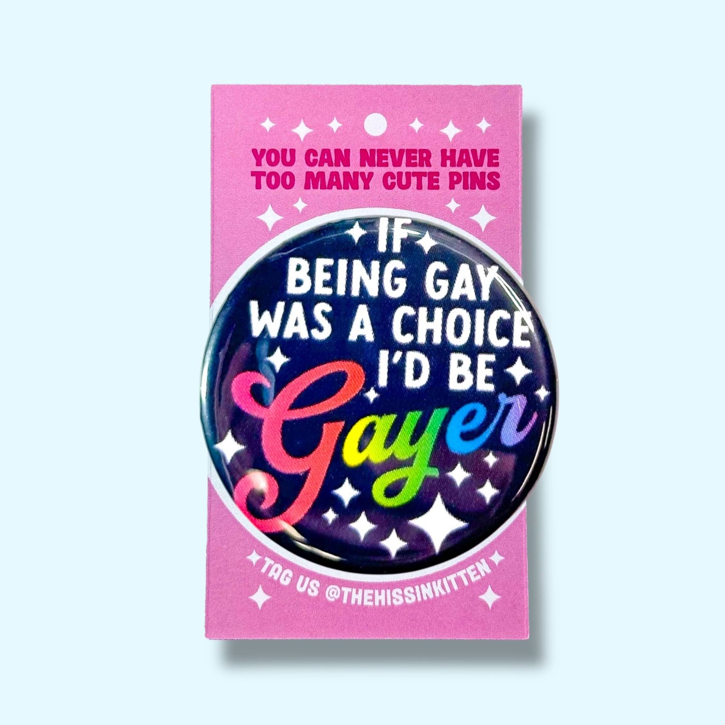 If Being Gay Was a Choice I'd Be Gayer Button