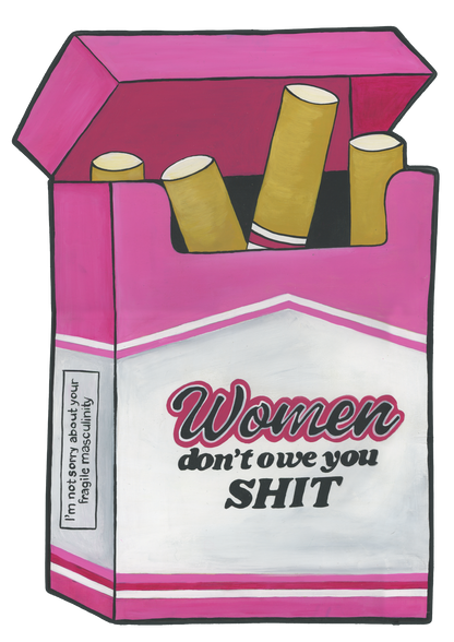 Women Don't Owe You Shit Cigarettes Sticker
